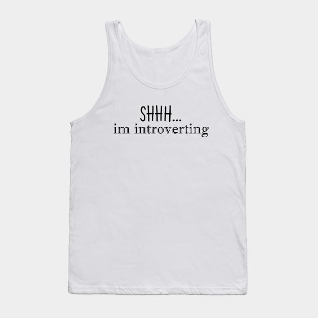 Shhh...im introverting Tank Top by stokedstore